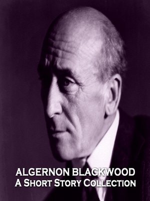 cover image of Algernon Blackwood: A Short Story Collection